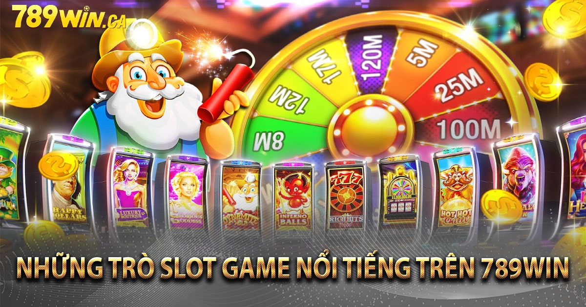 Những trò Slot game nổi tiếng trên 789win