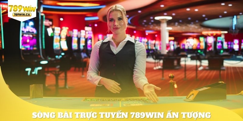 Sòng bài trực tuyến 789win ấn tượng